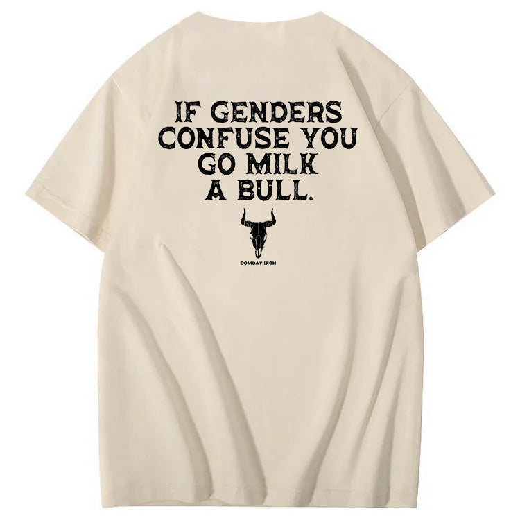 If Genders Confuse You Go Milk A Bull T-Shirt