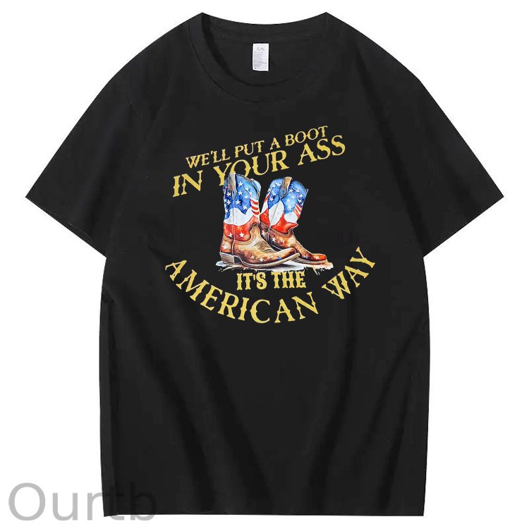 We Will Put A Boot In Your Ass It 's The America Way Pattern Print 100%Cotton T-Shirt