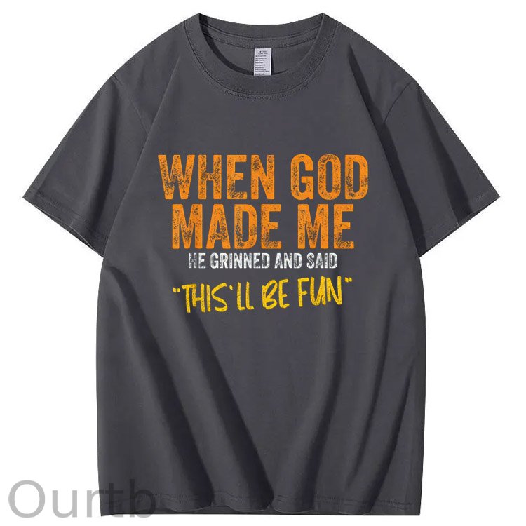When God Made Me He Grinned And Said This'll Be Fun Pattern Print 100%Cotton T-Shirt