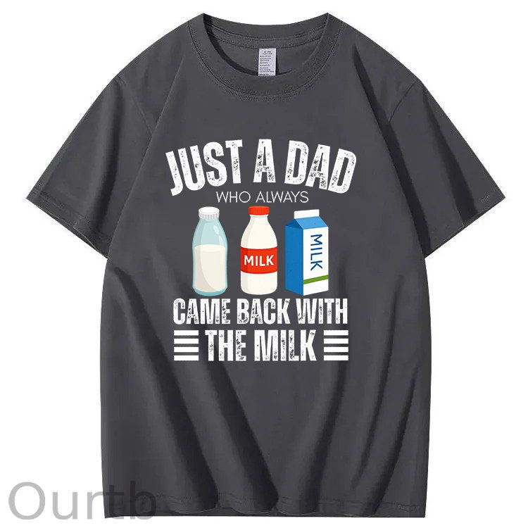 Just A Dad Who Always Came Back With The Milk T-Shirt