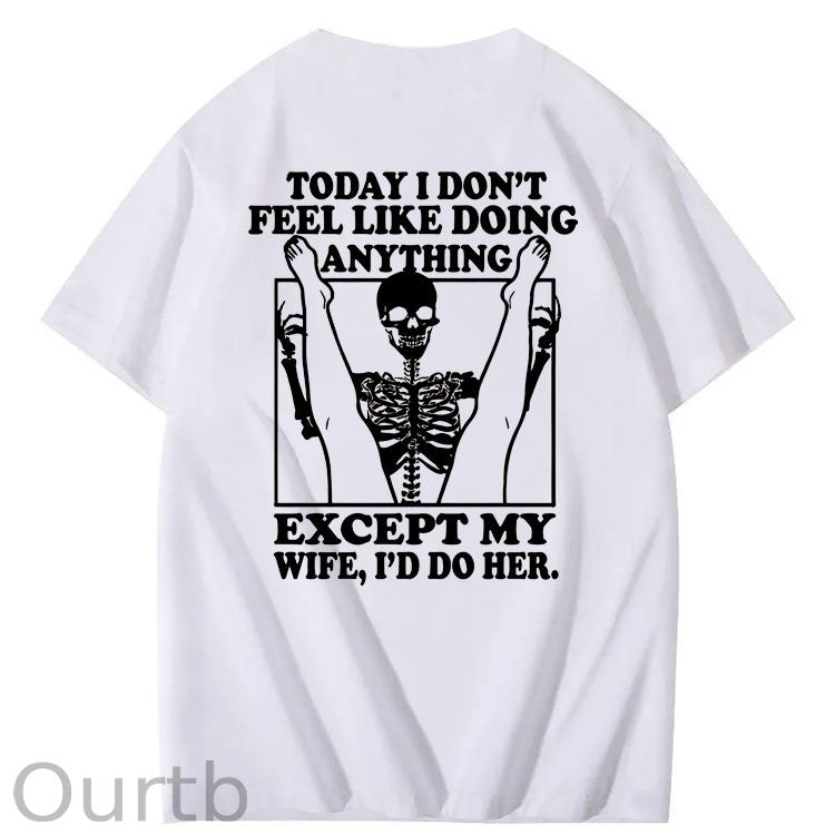 Today I Don't Feel Like Doing Anything Except My Wife Funny Pattern 100&Cotton Print T-Shirt