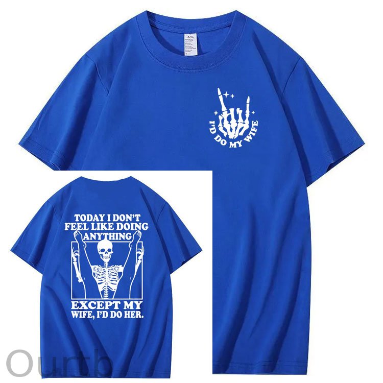 Today I Don't Feel Like Doing Anything Except My Wife Funny Pattern 100&Cotton Print T-Shirt