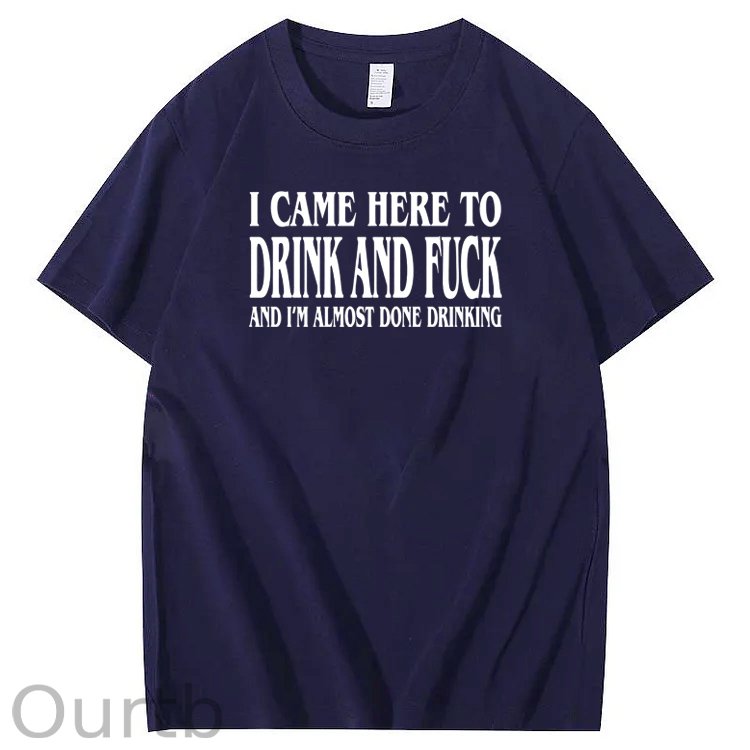 I Came Here To Drink And Fuck Pattern Print 100%Cotton T-Shirt