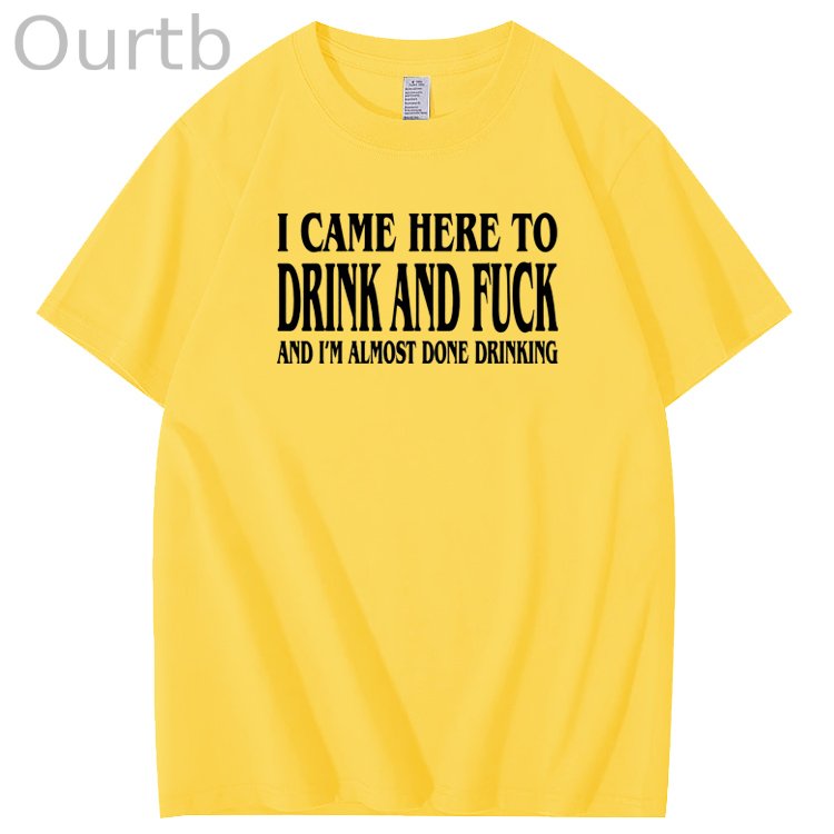 I Came Here To Drink And Fuck Pattern Print 100%Cotton T-Shirt