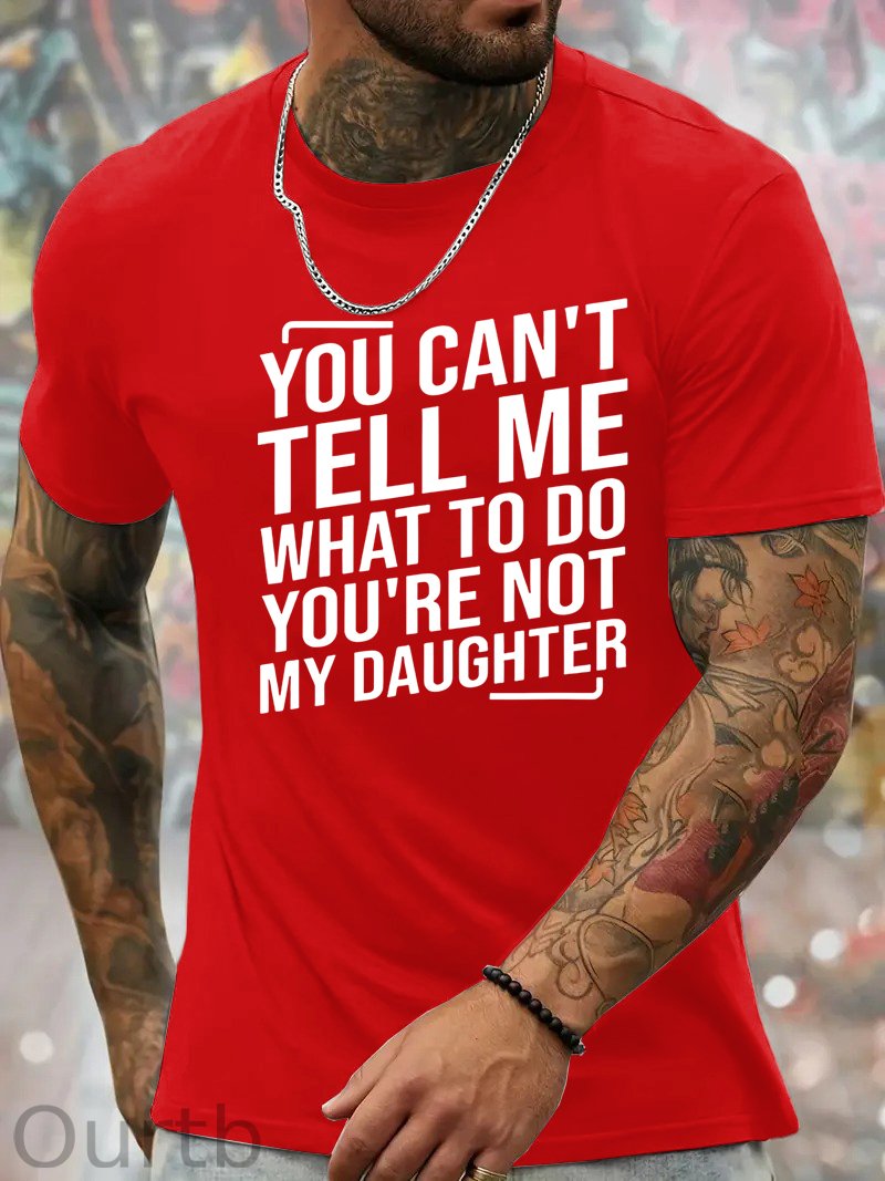 You Cant't Tell Me What To Do You're Not My Daughter T-Shirt