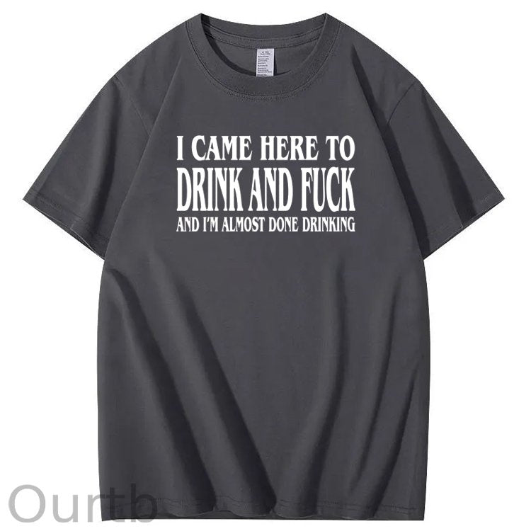 I Came Here To Drink And Fuck Pattern Print 100%Cotton T-Shirt