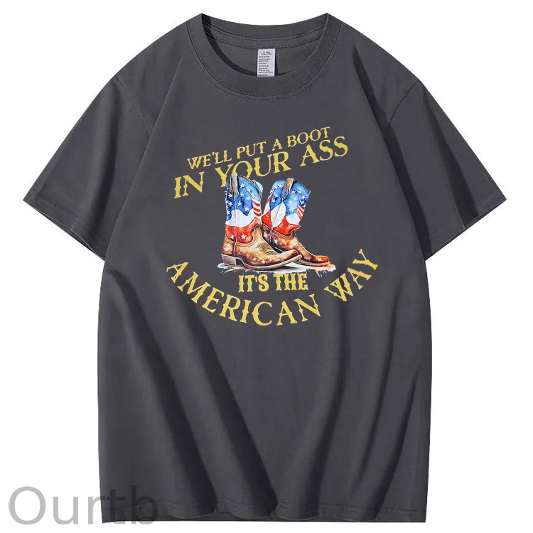 We Will Put A Boot In Your Ass It 's The America Way Pattern Print 100%Cotton T-Shirt