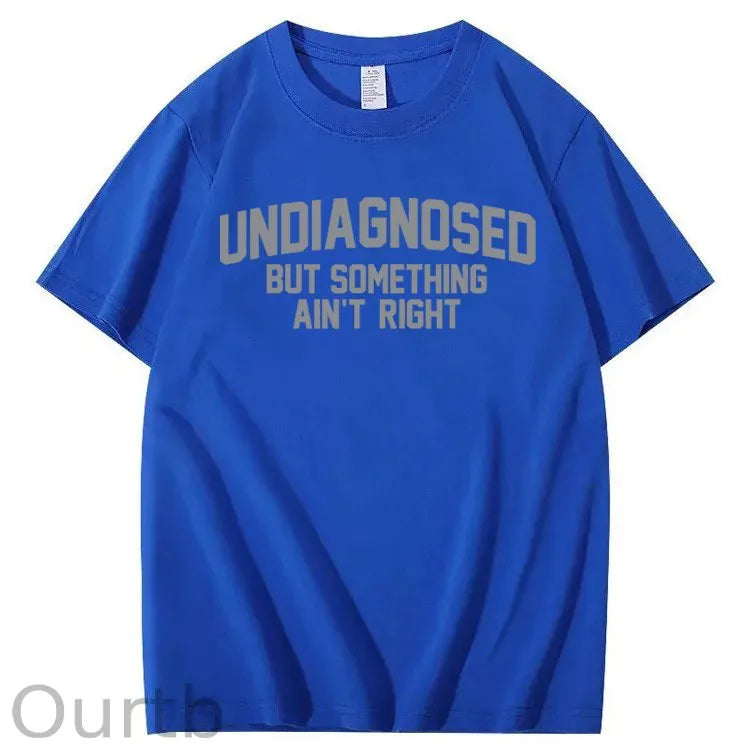 Undiagnosed But Something Ain't Right 100% Cotton T-Shirt