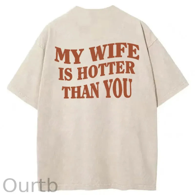 My Wife Is Hotter Than You Washed Cotton T-Shirt