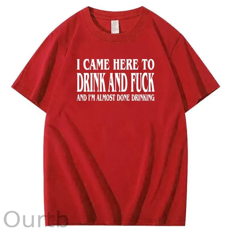 I Came Here To Drink And Fuck Pattern Print 100%Cotton T-Shirt