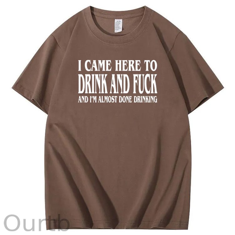 I Came Here To Drink And Fuck Pattern Print 100%Cotton T-Shirt