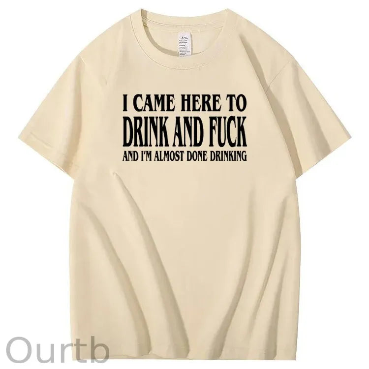I Came Here To Drink And Fuck Pattern Print 100%Cotton T-Shirt