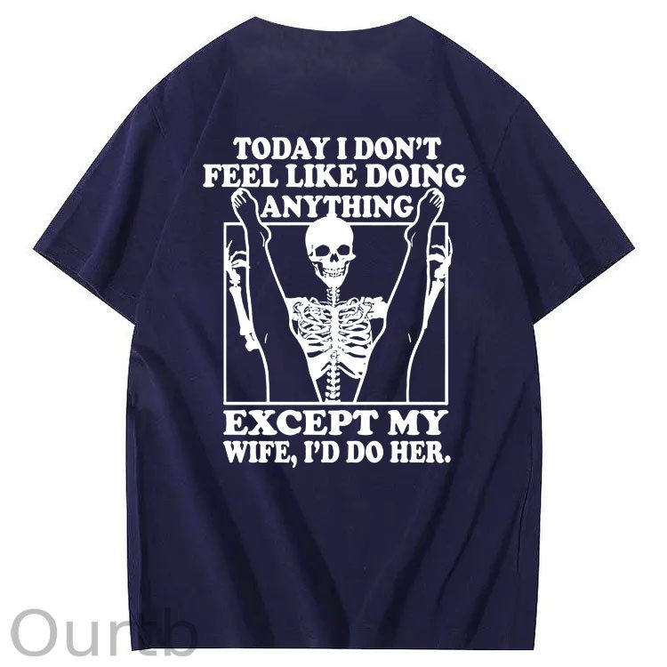 Today I Don't Feel Like Doing Anything Except My Wife Funny Pattern 100&Cotton Print T-Shirt