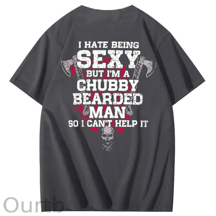 I Hate Being Sexy But I'm A Chubby Bearded Man So I Can't Help It T-Shirt