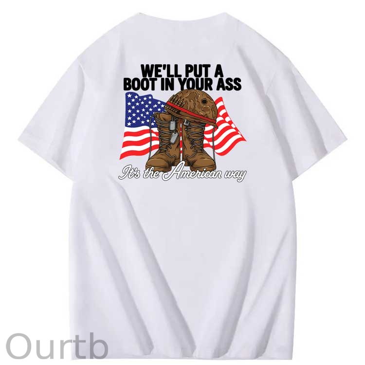 We'll Put A Boot In Your Ass Pattern Print 100%Cotton T-Shirt