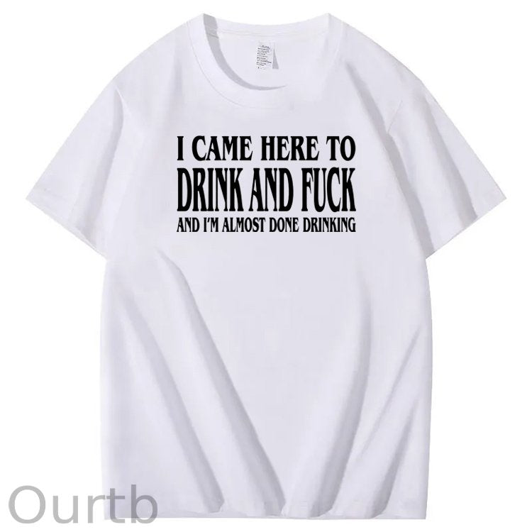 I Came Here To Drink And Fuck Pattern Print 100%Cotton T-Shirt