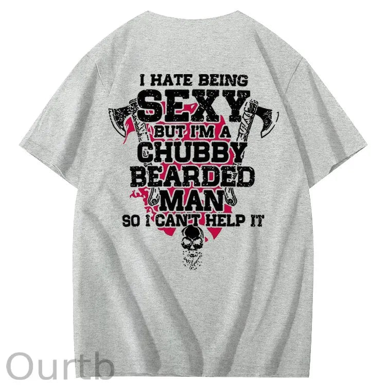 I Hate Being Sexy But I'm A Chubby Bearded Man So I Can't Help It T-Shirt