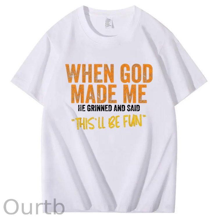 When God Made Me He Grinned And Said This'll Be Fun Pattern Print 100%Cotton T-Shirt
