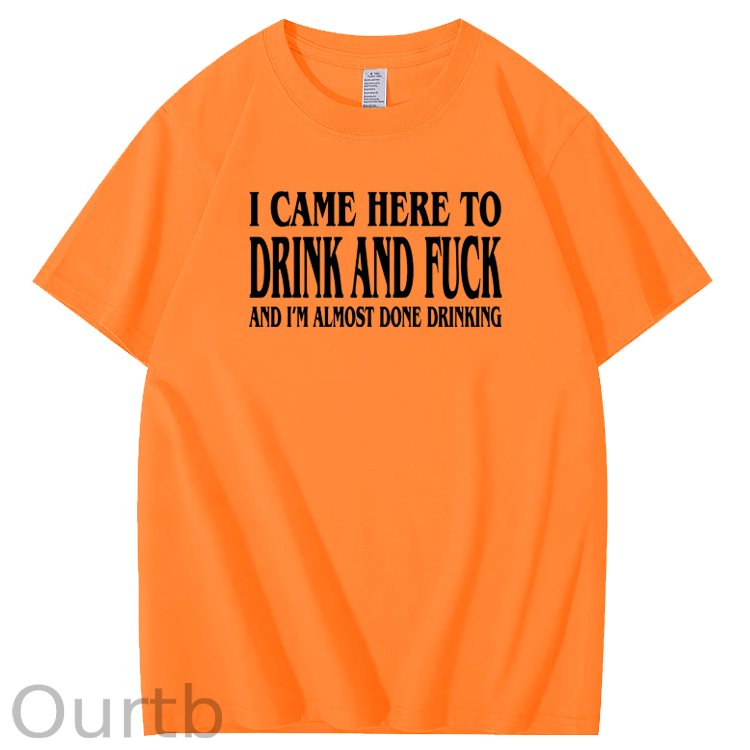 I Came Here To Drink And Fuck Pattern Print 100%Cotton T-Shirt