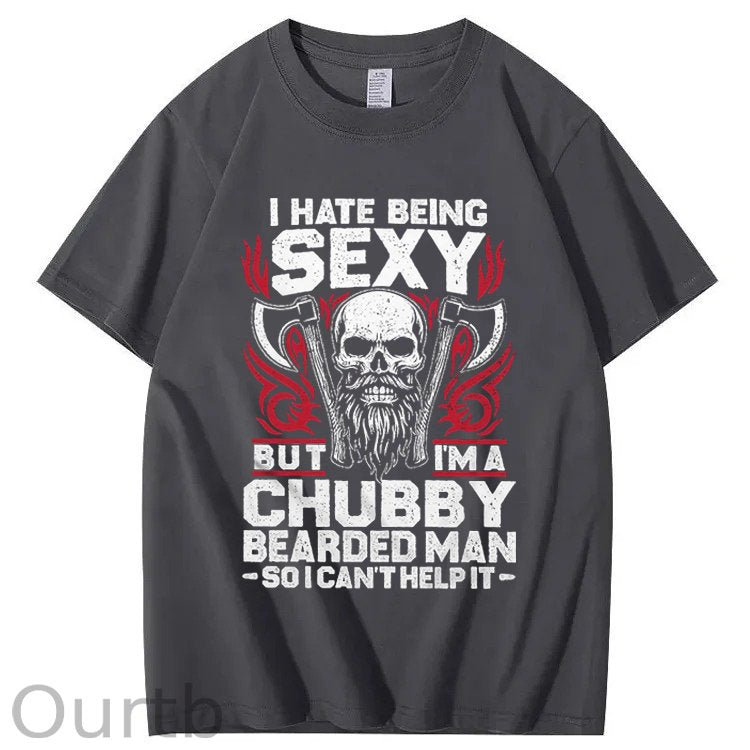 I Hate Being Sexy But I'm A Chubby Bearded Man So I Can't Help It T-Shirt