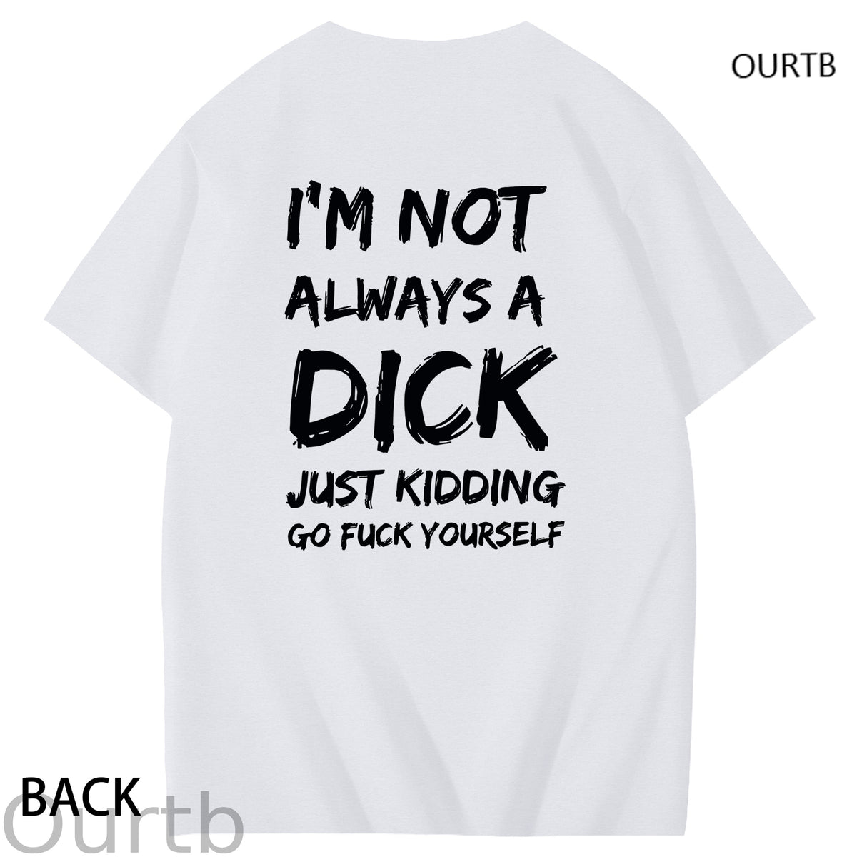 I'm Not Always A Dick Just Kidding Go Yourself Funny Adoult Art Pattern Print T-Shirt