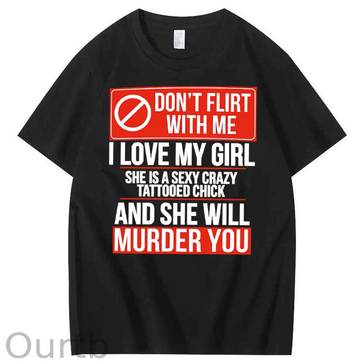 Don't Flirt Me I Like My Girl Funny Pattern Print 100%Cotton T-Shirt