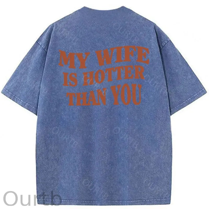 My Wife Is Hotter Than You Washed Cotton T-Shirt