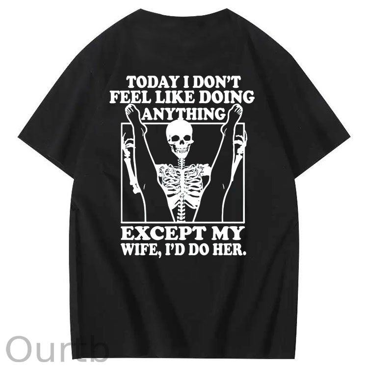 Today I Don't Feel Like Doing Anything Except My Wife Funny Pattern 100&Cotton Print T-Shirt