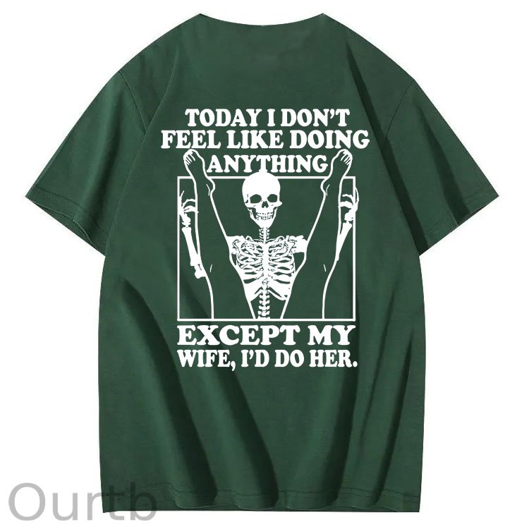 Today I Don't Feel Like Doing Anything Except My Wife Funny Pattern 100&Cotton Print T-Shirt