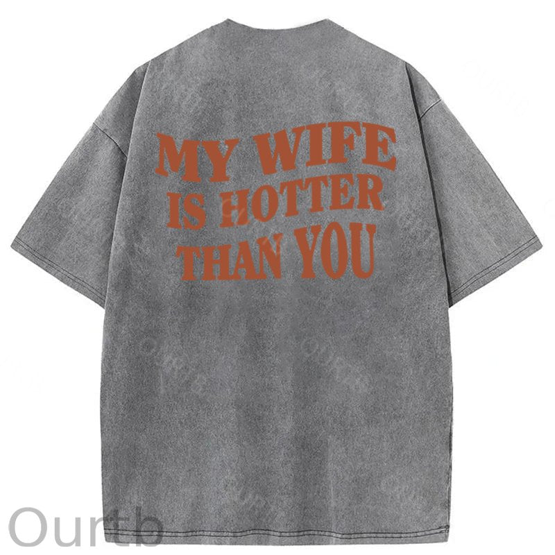 My Wife Is Hotter Than You Washed Cotton T-Shirt