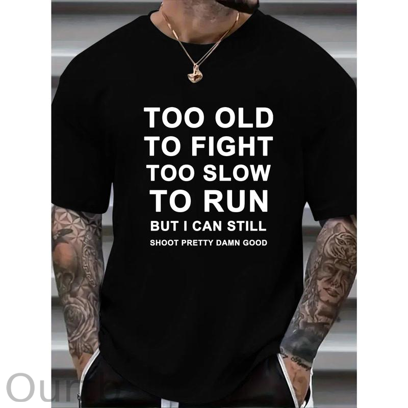 Too Old Too Fight Too Slowe Too Run But I Can Still Shoot Pretty Damn Good Pattern Print 100%Cotton T-Shirt