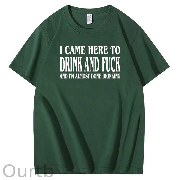 I Came Here To Drink And Fuck Pattern Print 100%Cotton T-Shirt