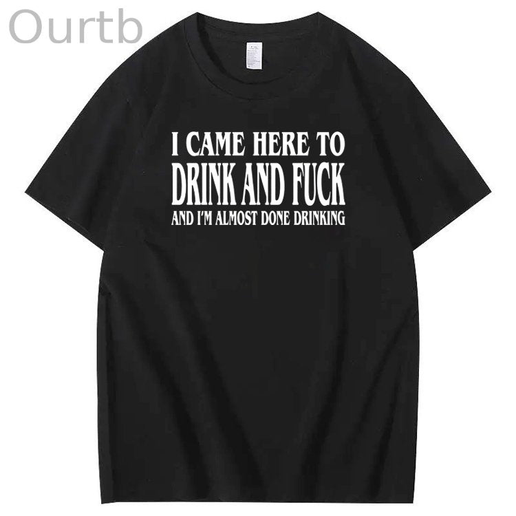 I Came Here To Drink And Fuck Pattern Print 100%Cotton T-Shirt