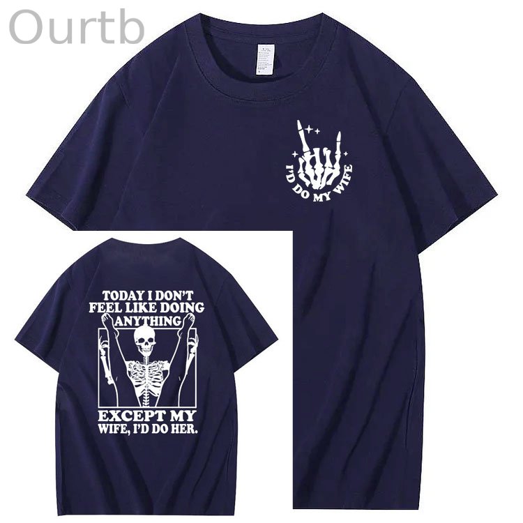 Today I Don't Feel Like Doing Anything Except My Wife Funny Pattern 100&Cotton Print T-Shirt
