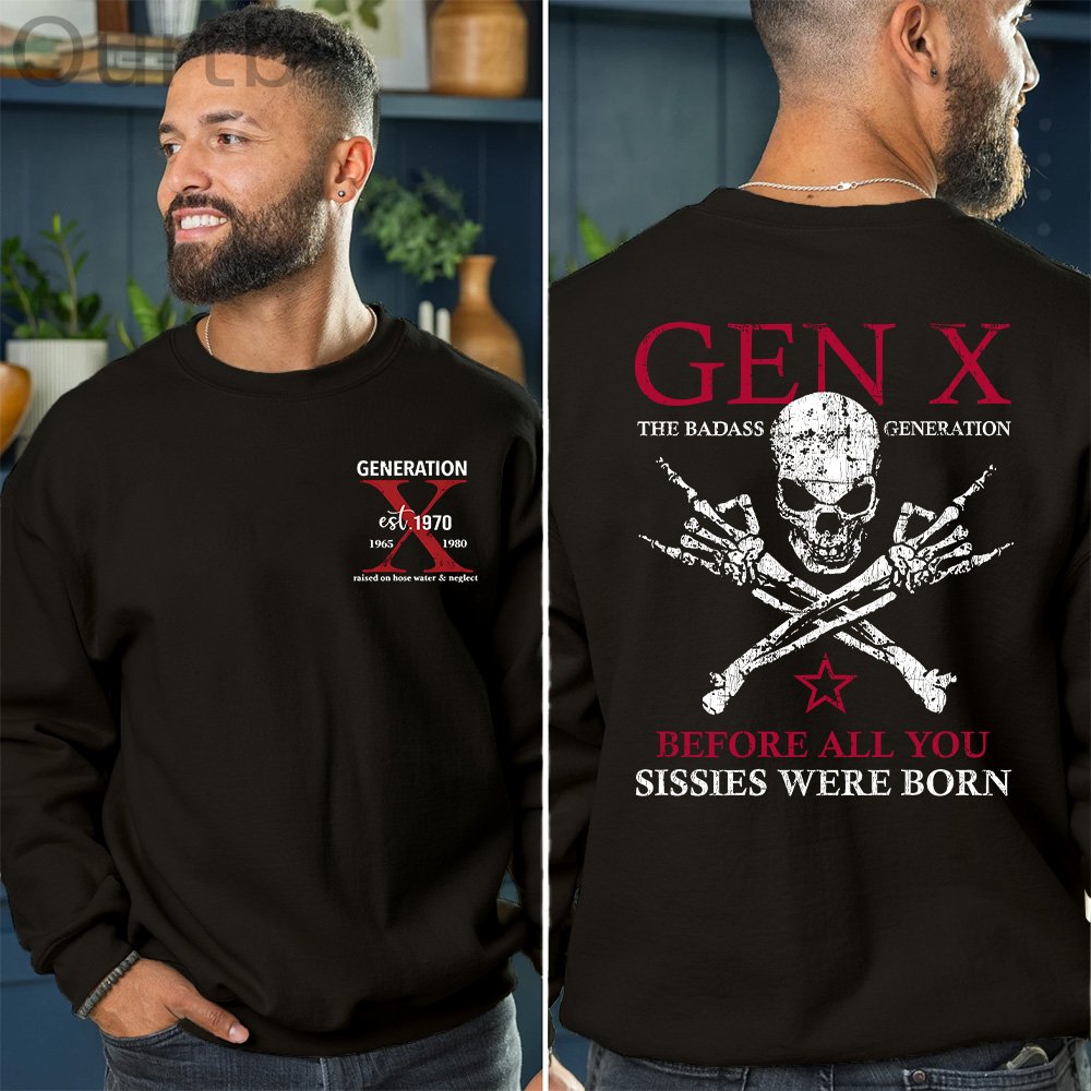 Generation X Badass Generation T-shirt, Before All You Sissies Were Born, Unisex Comfort Hoodie, Custom Year Of Birth Shirt