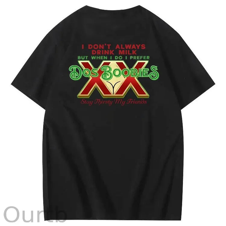 I Don't Always Drink Milk But When I Do I Prefer Dos Boobies Stay Thirsty My Friends Adult Discomfort Funny Art Pattern Print T-Shirt