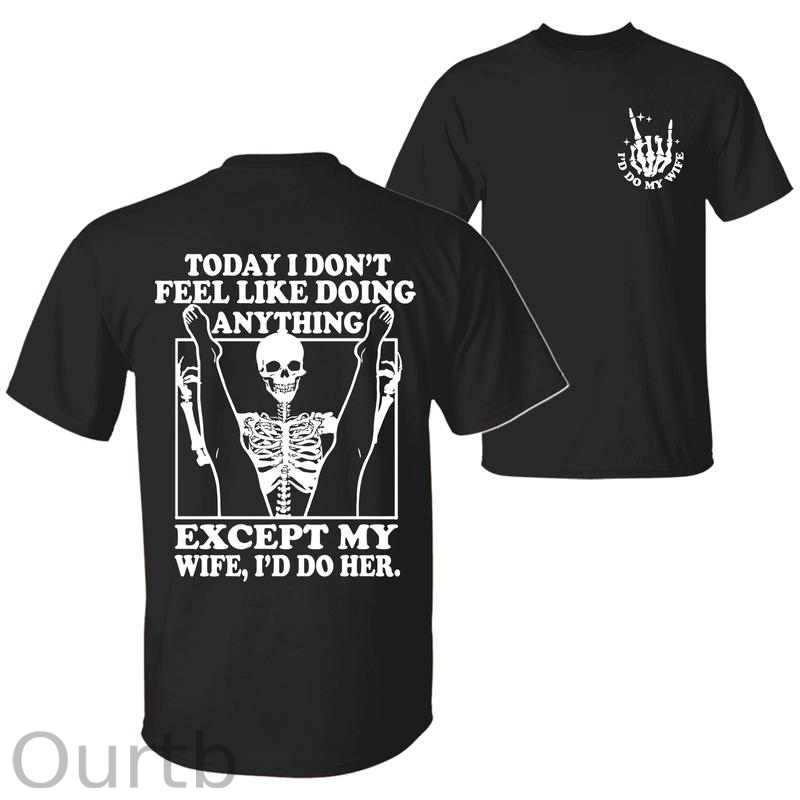 Today I Don't Feel Like Doing Anything Except My Wife Funny Pattern 100&Cotton Print T-Shirt