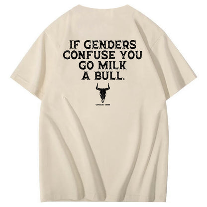 If Genders Confuse You Go Milk A Bull T-Shirt