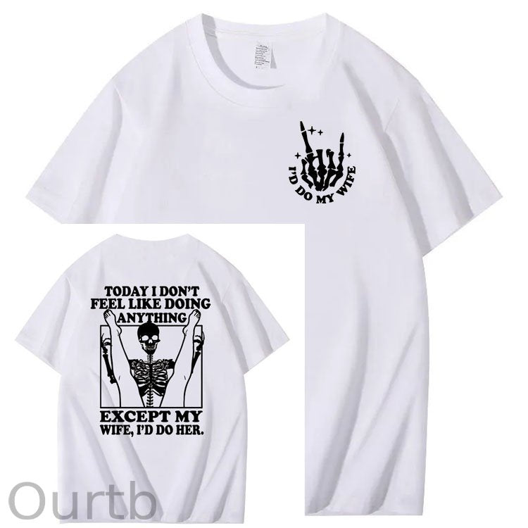 Today I Don't Feel Like Doing Anything Except My Wife Funny  Pattern 100&Cotton Print T-Shirt