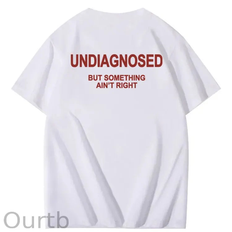 Undiagnosed But Something Ain't Right 100% Cotton Funny T-Shirt