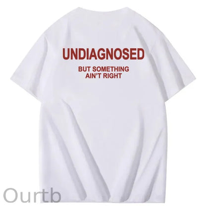 Undiagnosed But Something Ain't Right 100% Cotton Funny T-Shirt