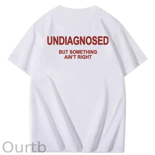 Undiagnosed But Something Ain't Right 100% Cotton Funny T-Shirt