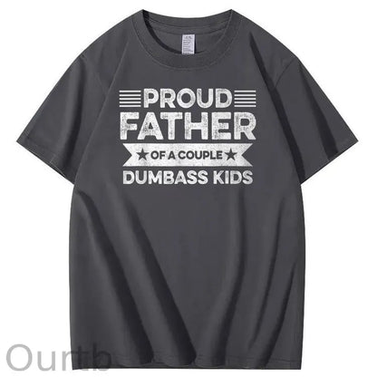 Proud Father Of A Couple Dumbass Kids Funny Fathers Day Unisex T-Shirt