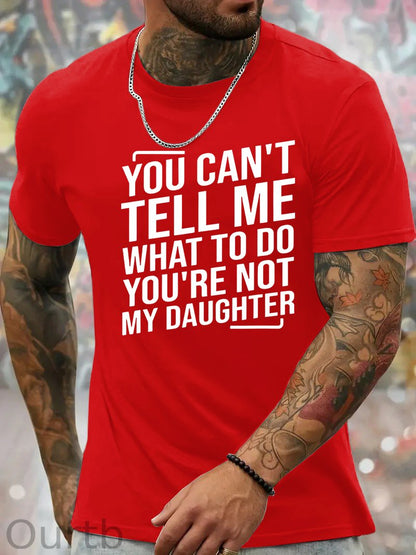 You Cant't Tell Me What To Do You're Not My Daughter T-Shirt