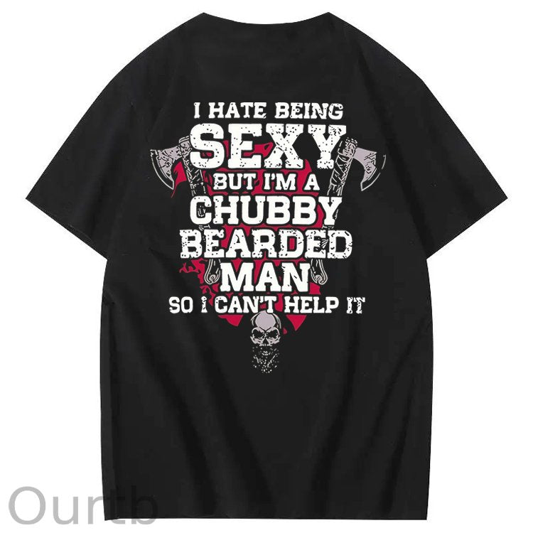 I Hate Being Sexy But I'm A Chubby Bearded Man So I Can't Help It T-Shirt