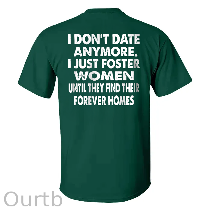 I Don't Date Anymore.I Just Foster Women Until They Find Their Forever Homes T-shirt