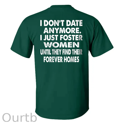 I Don't Date Anymore.I Just Foster Women Until They Find Their Forever Homes T-shirt