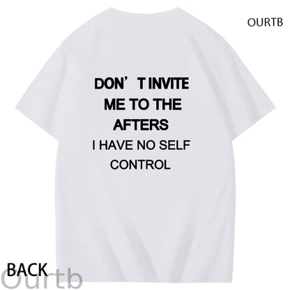 Don't Invite Me To The Afters I Have No Self Control Funny Adult Art Pattern Print T-Shirt