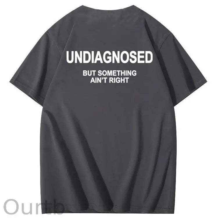 Undiagnosed But Something Ain't Right 100% Cotton Funny T-Shirt