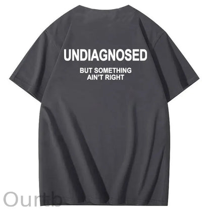Undiagnosed But Something Ain't Right 100% Cotton Funny T-Shirt